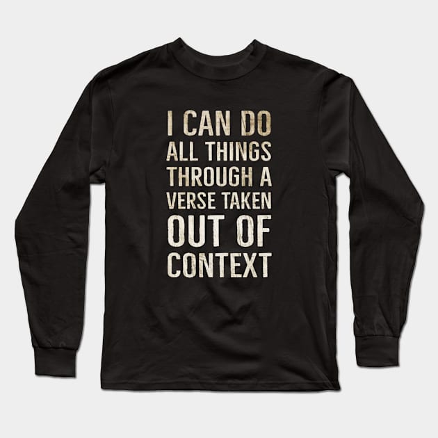 I Can Do All Things Through A Verse Taken Out Of Context Long Sleeve T-Shirt by BrightShadow